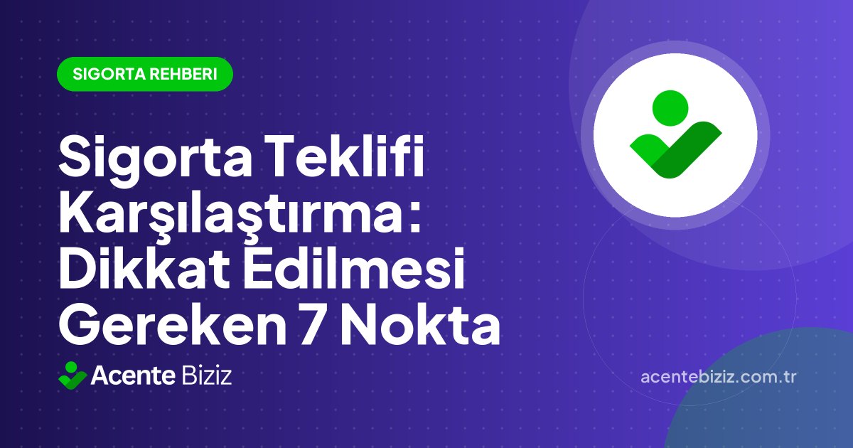 Sigorta Teklifi Karşılaştırma: Dikkat Edilmesi Gereken 7 Nokta