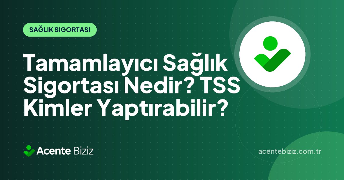 Tamamlayıcı Sağlık Sigortası Nedir? TSS Kimler Yaptırabilir?